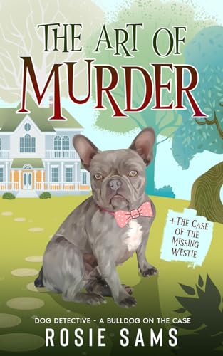 The Art of Murder (Dog Detective - A Bulldog on the Case Cozy Mystery, Band 1) von Independently published
