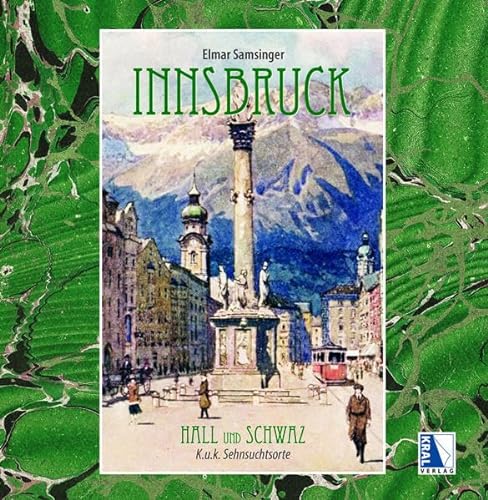 Innsbruck Hall und Schwaz: K.u.k.Sehnsuchtsorte in Tirol von KRAL