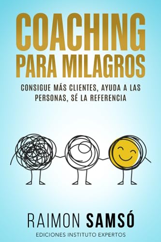 Coaching para Milagros: Consigue más clientes, ayuda a las personas, sé la referencia (Desarrollo Personal y Autoayuda) von Independently Published