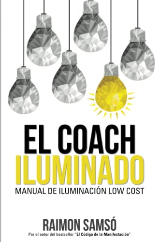 El Coach Iluminado: Manual de iluminación Low cost (Desarrollo Personal y Autoayuda) von Instituto Expertos S.L.