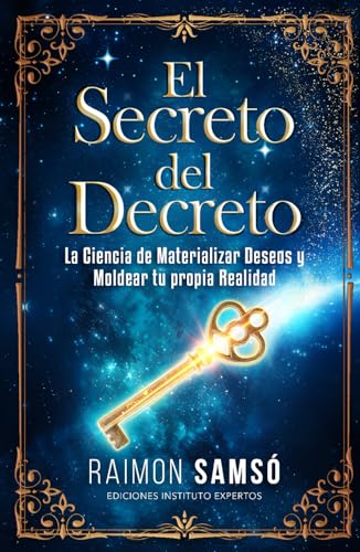 El Secreto del Decreto: La Ciencia de Materializar Deseos y Moldear tu propia Realidad (Desarrollo Personal y Autoayuda)