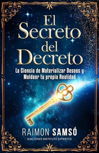 El Secreto del Decreto: La Ciencia de Materializar Deseos y Moldear tu propia Realidad (Desarrollo Personal y Autoayuda)
