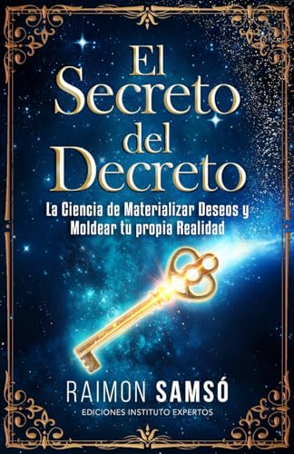 El Secreto del Decreto: La Ciencia de Materializar Deseos y Moldear tu propia Realidad von Instituto Expertos S.L.