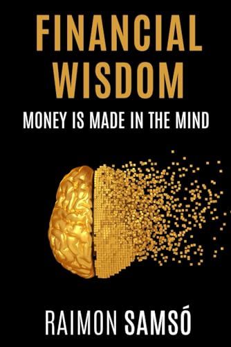 Financial Wisdom: Money is made in the mind (Raimon Samsó collection in english) von Independently published
