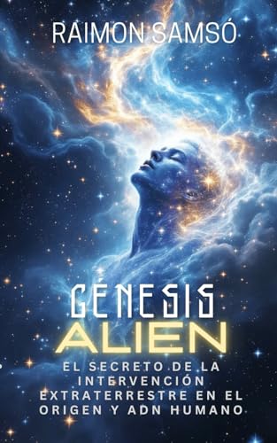 Génesis Alien: El secreto de la intervención extraterrestre en el origen y ADN humano Génesis Alien: El secreto de la intervención extraterrestre en el origen y ADN humano von Independently published