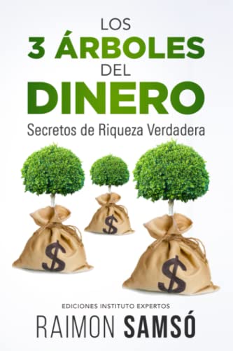 LOS 3 ÁRBOLES DEL DINERO: Secretos de Riqueza Verdadera (Libertad Financiera)