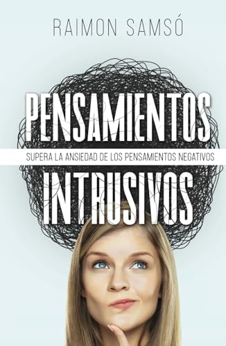Pensamientos Intrusivos: Supera la ansiedad de los pensamientos negativos (Desarrollo Personal y Autoayuda) von Independently published