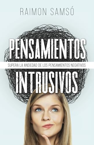 Pensamientos Intrusivos: Supera la ansiedad de los pensamientos negativos (Desarrollo Personal y Autoayuda) von Independently published