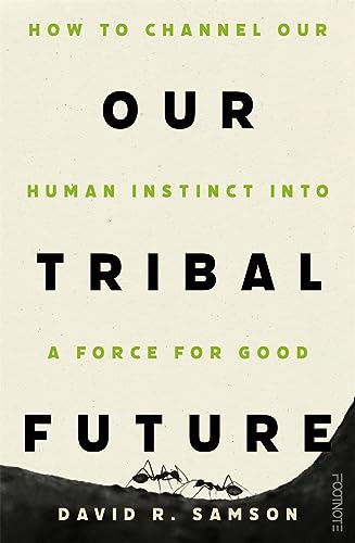 Our Tribal Future: How to channel our human instinct into a force for good von Footnote Press Ltd