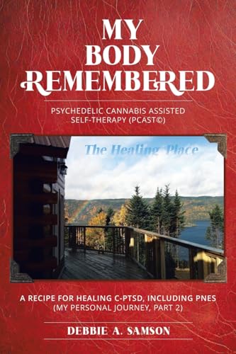 My Body Remembered: Psychedelic Cannabis Assisted Self-Therapy (PCAST©): Psychedelic Cannabis Assisted Self-Therapy (PCAST(c)) von Tellwell Talent