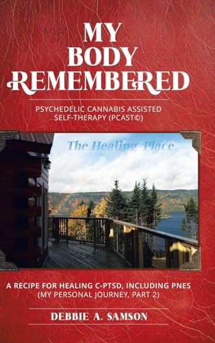 My Body Remembered: Psychedelic Cannabis Assisted Self-Therapy (PCAST(c)) von Tellwell Talent