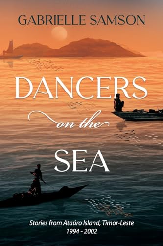 Dancers on the Sea: Stories from Atauro Island, Timor-Leste 1994-2002 von Shawline Publishing Group