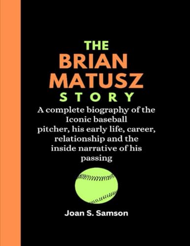The Brian Matusz Story: A complete biography of the Iconic baseball pitcher, his early life, career, relationship and the inside narrative of his passing