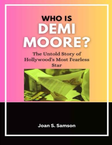 Who is Demi moore?: The Untold Story of Hollywood's Most Fearless Star von Independently published