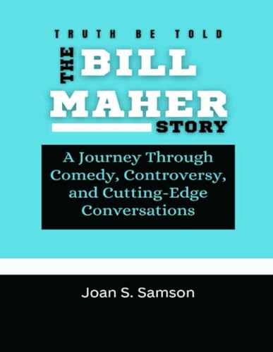 Truth Be Told: The Bill Maher Story: A Journey Through Comedy, Controversy, and Cutting-Edge Conversations von Independently published