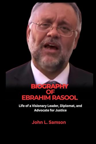 Biography of Ebrahim Rasool: Life of a Visionary Leader, Diplomat, and Advocate for Justice von Independently published