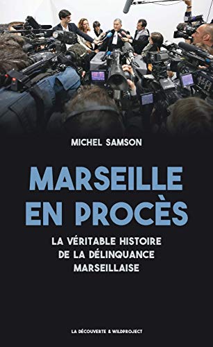 Marseille en procès: La véritable histoire de la délinquance marseillaise von LA DECOUVERTE
