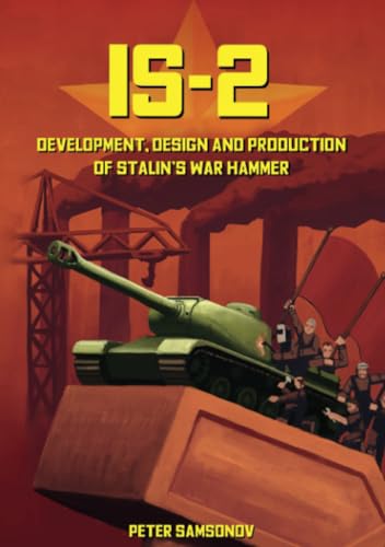 IS-2 - Development, Design & Production of Stalin's War Hammer von Military History Group