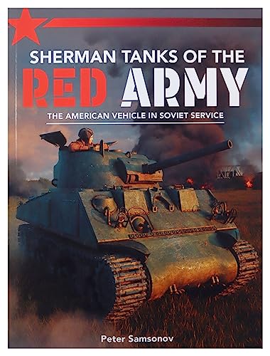Sherman Tanks of the Red Army: The American vehicle in Soviet service