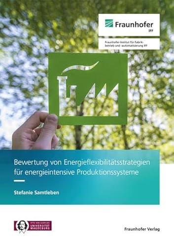 Bewertung von Energieflexibilitätsstrategien für energieintensive Produktionssysteme von Fraunhofer Verlag