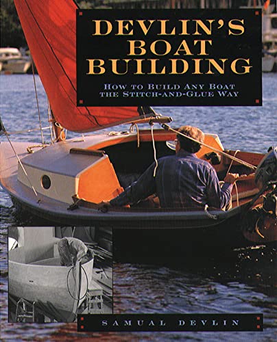 Devlin's Boatbuilding: How to Build Any Boat the Stitch-and-: How to Build Any Boat the Stitch and Glue Way