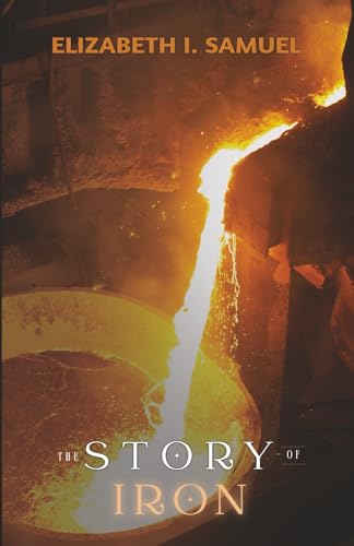 The Story of Iron von Living Book Press