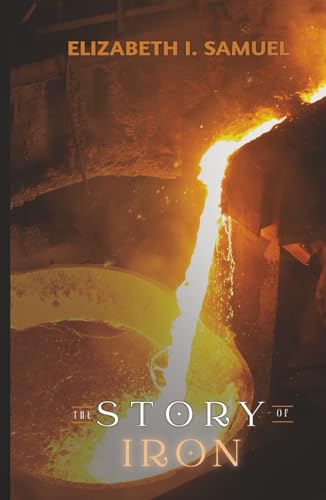 The Story of Iron von Living Book Press