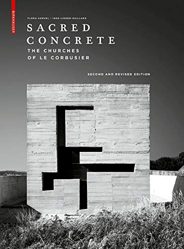 Sacred Concrete: The Churches of Le Corbusier von Birkhauser