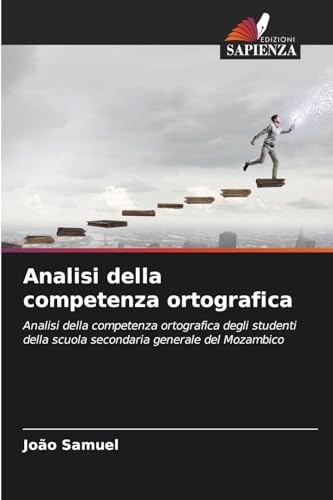 Analisi della competenza ortografica: Analisi della competenza ortografica degli studenti della scuola secondaria generale del Mozambico von Edizioni Sapienza
