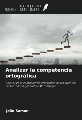 Analizar la competencia ortográfica: Análisis de la competencia ortográfica de los alumnos de secundaria general de Mozambique von Ediciones Nuestro Conocimiento