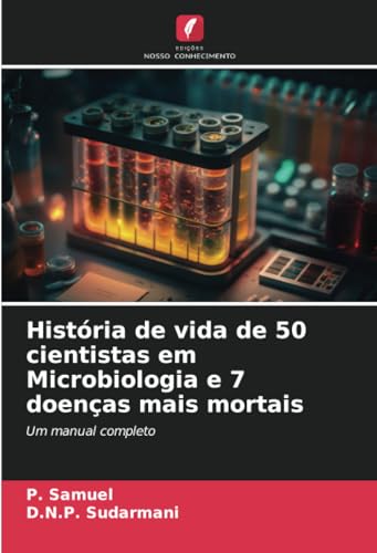 História de vida de 50 cientistas em Microbiologia e 7 doenças mais mortais: Um manual completo von Edições Nosso Conhecimento