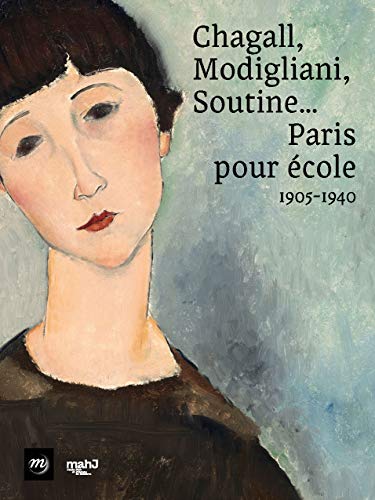 CHAGALL, MODIGLIANI, SOUTINE... PARIS POUR ECOLE, 1905-1940