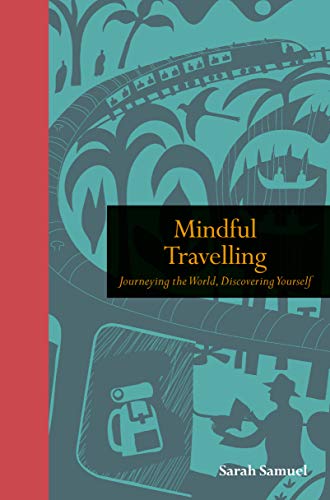 Mindful Travelling: Journeying the world, discovering yourself (Mindfulness series)