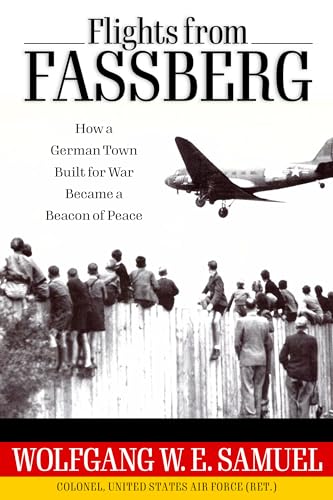 Flights from Fassberg: How a German Town Built for War Became a Beacon of Peace (Willie Morris Books in Memoir and Biography)