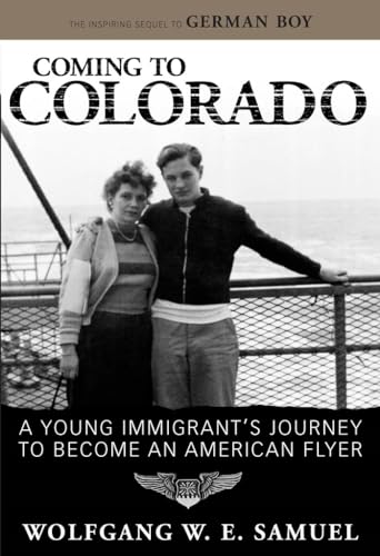 Coming to Colorado: A Young Immigrant's Journey to Become an American Flyer (Willie Morris Books in Memoir And Biography)