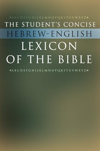 The Student's Concise Hebrew-English Lexicon of the Bible: Containing All of the Hebrew and Aramaic Words in the Hebrew Scriptures with their Meanings in English (Ancient Language Resources)