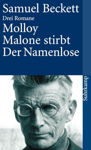 Drei Romane. Molloy. Malone stirbt. Der Namenlose. Drei Romane. Molloy. Malone stirbt. Der Namenlose. von Suhrkamp Verlag AG