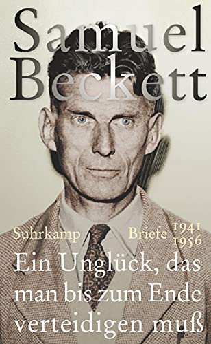 Ein Unglück, das man bis zum Ende verteidigen muß: Briefe 1941 - 1956 Ein Unglück, das man bis zum Ende verteidigen muß: Briefe 1941 - 1956 von Suhrkamp Verlag AG