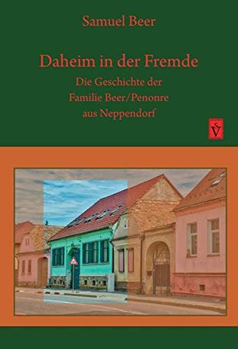 Daheim in der Fremde: Die Geschichte der Familie Beer/Penonre aus Neppendorf von Schiller Verlag
