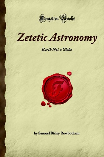 Zetetic Astronomy: Earth Not a Globe (Forgotten Books) von Forgotten Books