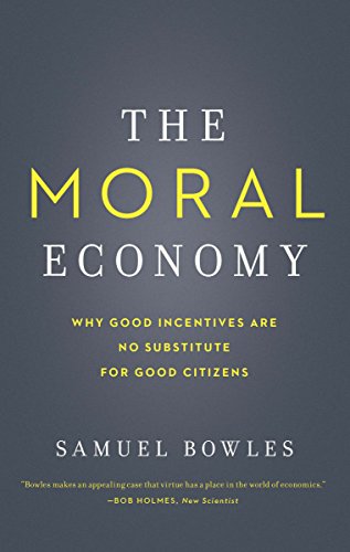 The Moral Economy: Why Good Incentives are No Substitute for Good Citizens (Castle Lectures)