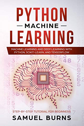 Python Machine Learning: Machine Learning and Deep Learning with Python, scikit-learn and Tensorflow (Step-by-Step Tutorial For Beginners, Band 1) von Independently Published