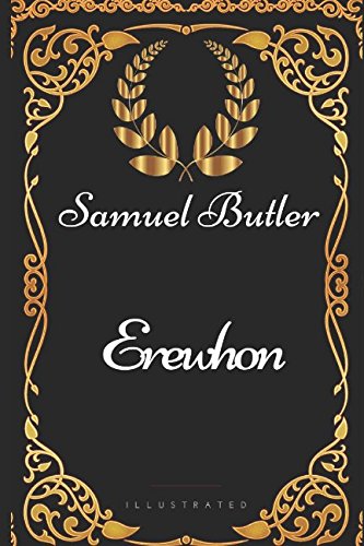 Erewhon: By Samuel Butler - Illustrated
