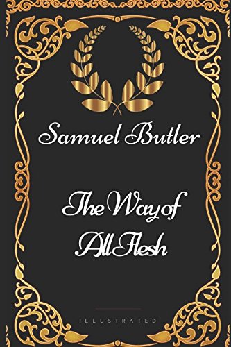The Way of All Flesh: By Samuel Butler - Illustrated