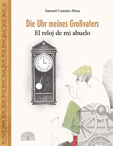 Die Uhr meines Großvaters – El reloj de mi abuelo: Ein Bilderbuch aus Kolumbien – Un álbum ilustrado de Colombia von Baobab Books