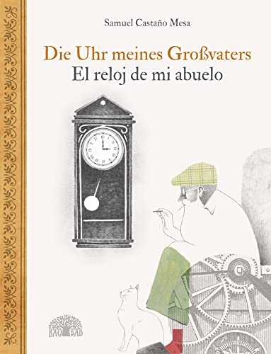 Die Uhr meines Großvaters – El reloj de mi abuelo: Ein Bilderbuch aus Kolumbien – Un álbum ilustrado de Colombia von Baobab Books