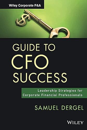 Guide to CFO Success: Leadership Strategies for Corporate Financial Professionals (Wiley Corporate F&A)