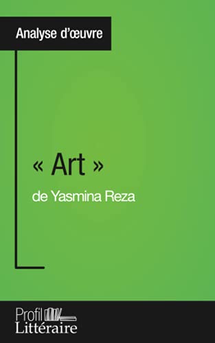 « Art » de Yasmina Reza (Analyse approfondie): Approfondissez votre lecture de cette œuvre avec notre profil littéraire (résumé, fiche de lecture et ... et modernes avec Profil-Litteraire.fr