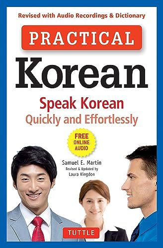 Practical Korean: Speak Korean Quickly and Effortlessly: Speak Korean Quickly and Effortlessly (Revised with Audio Recordings & Dictionary)