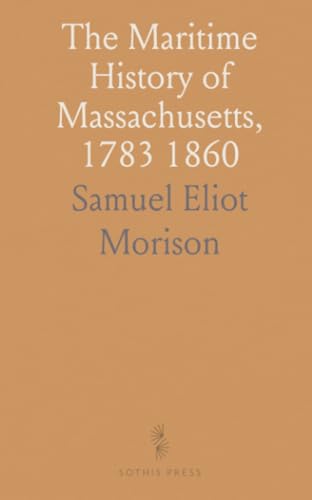 The Maritime History of Massachusetts, 1783 1860 von Sothis Press